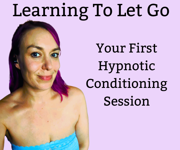Learning To Let Go – Your First Hypnotic Conditioning Session
