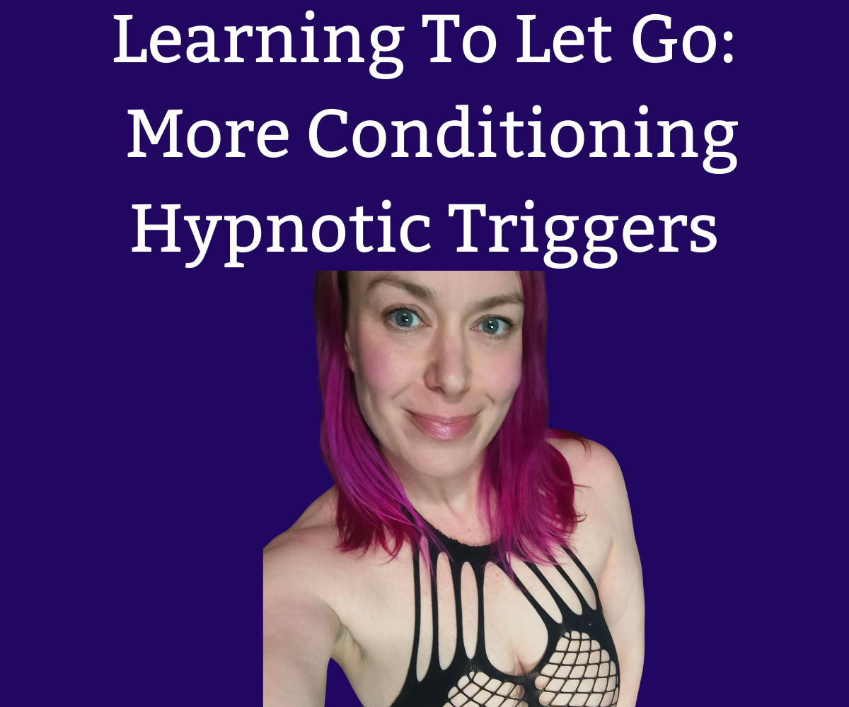 Learning To Let Go – More Conditioning Hypnotic Triggers